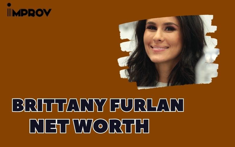 What is the Net Worth Of Brittany Furlan in 2024