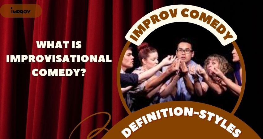 What Is Improvisational comedy Definition, Styles And More